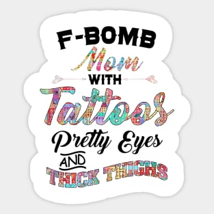 Fbomb Mom With Tattoos Pretty Eyes Thick Thighs Sticker